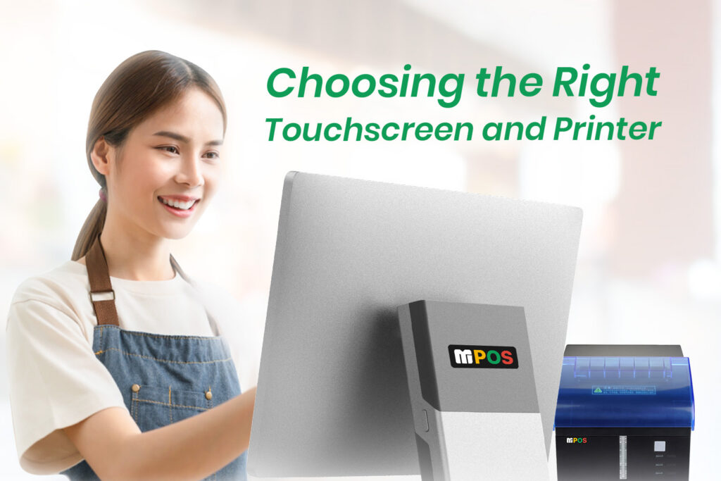 Why Your MPOS Hardware Matters: Choosing the Right Touchscreen and Printer